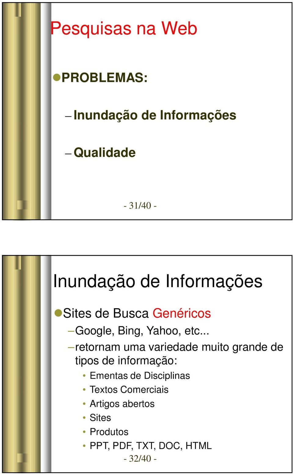 .. retornam uma variedade muito grande de tipos de informação: Ementas de