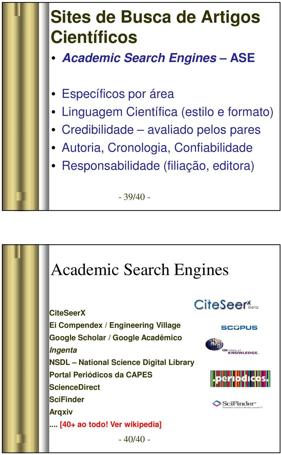 39/40 - Academic Search Engines CiteSeerX Ei Compendex / Engineering Village Google Scholar / Google Acadêmico Ingenta NSDL