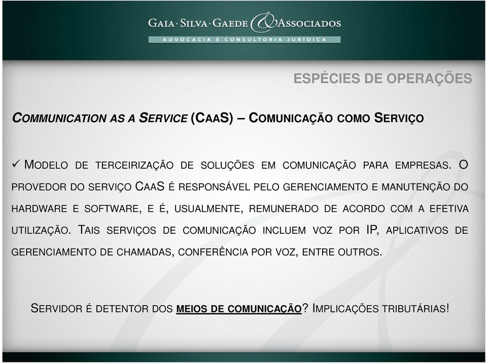 O PROVEDOR DO SERVIÇO CAAS É RESPONSÁVEL PELO GERENCIAMENTO E MANUTENÇÃO DO HARDWARE E SOFTWARE, E É, USUALMENTE, REMUNERADO