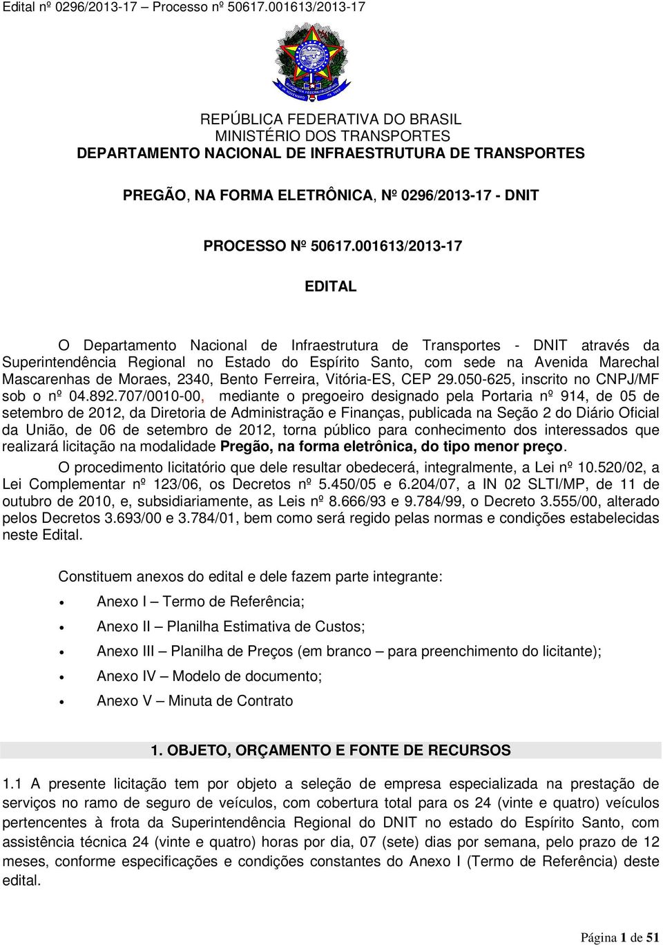 Moraes, 2340, Bento Ferreira, Vitória-ES, CEP 29.050-625, inscrito no CNPJ/MF sob o nº 04.892.