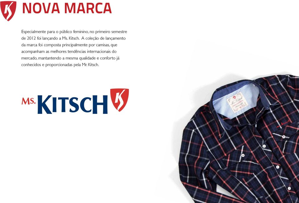 A coleção de lançamento da marca foi composta principalmente por camisas, que