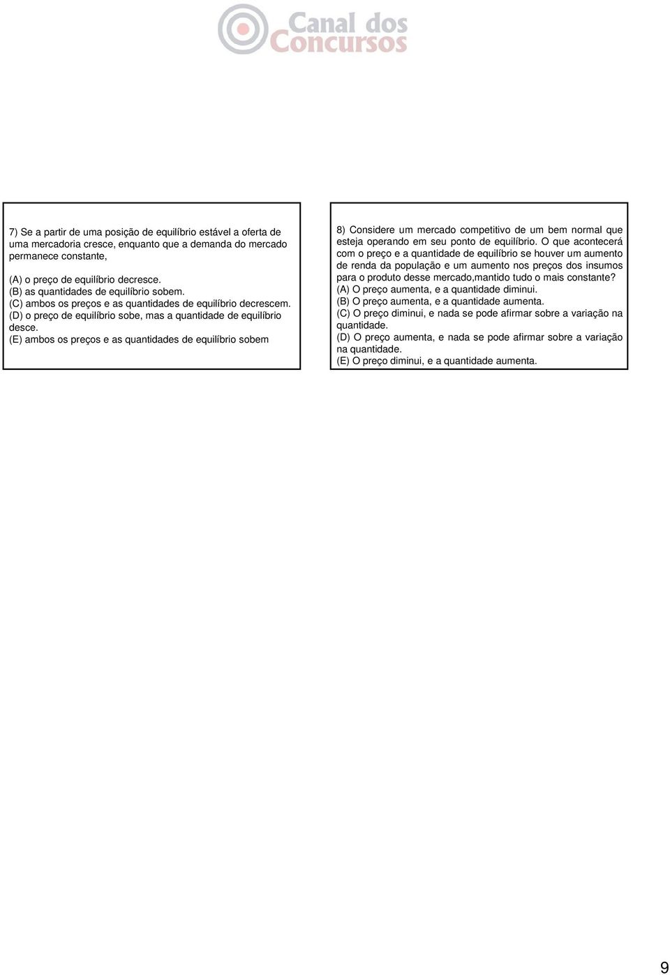 (E) ambos os preços e as quantidades de equilíbrio sobem 8) Considere um mercado competitivo de um bem normal que esteja operando em seu ponto de equilíbrio.