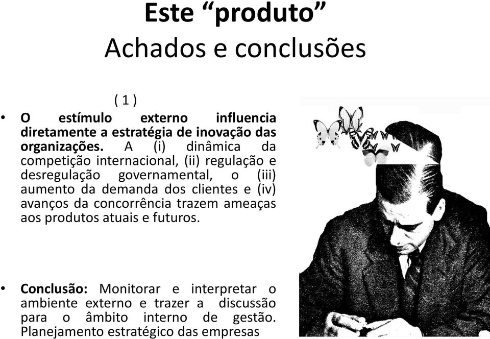 dos clientes e (iv) avanços da concorrência trazem ameaças aos produtos atuais e futuros.