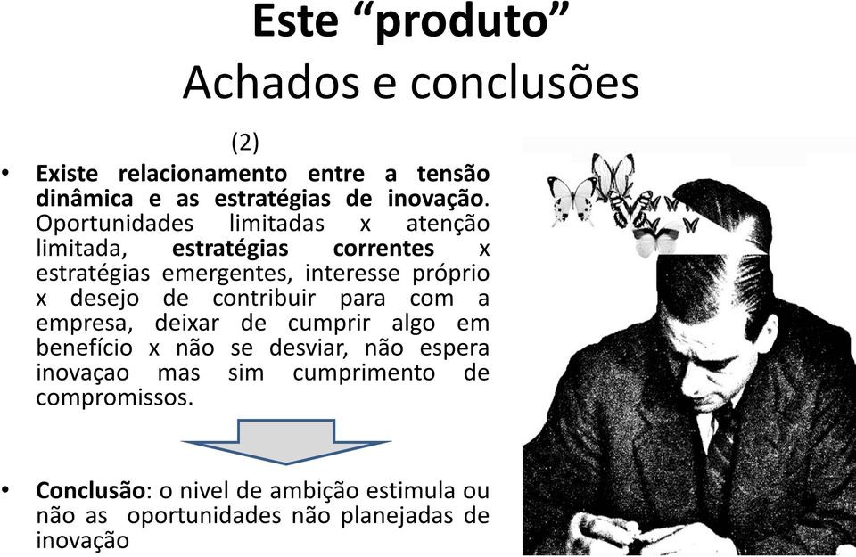 desejo de contribuir para com a empresa, deixar de cumprir algo em benefício x não se desviar, não espera