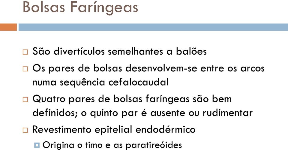 pares de bolsas faríngeas são bem definidos; o quinto par é ausente ou