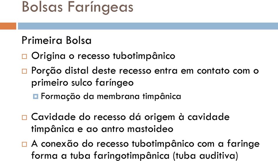 timpânica Cavidade do recesso dá origem à cavidade timpânica e ao antro mastoideo A