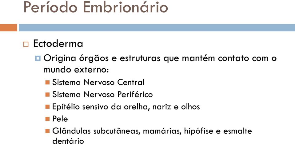 Sistema Nervoso Periférico Epitélio sensivo da orelha, nariz e