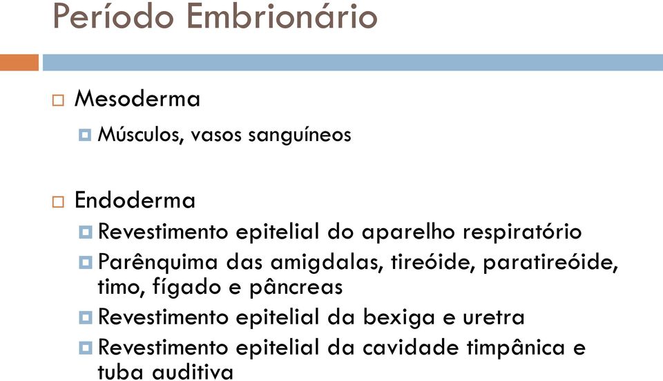 amigdalas, tireóide, paratireóide, timo, fígado e pâncreas Revestimento