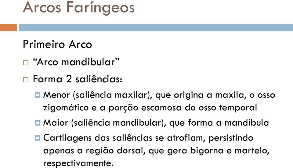 temporal Maior (saliência mandibular), que forma a mandíbula Cartilagens das