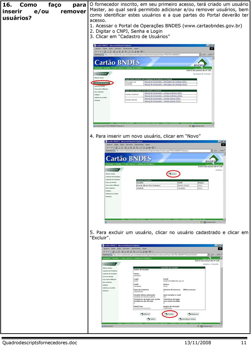 como identificar estes usuários e a que partes do Portal deverão ter acesso. 1. Acessar o Portal de Operações BNDES (www.cartaobndes.gov.