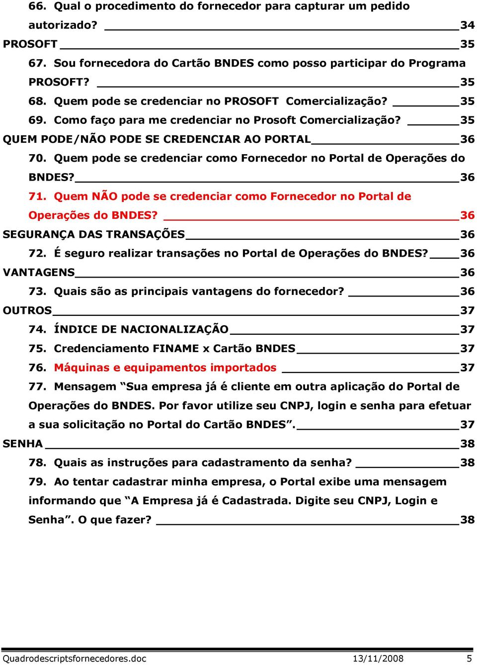 Quem pode se credenciar como Fornecedor no Portal de Operações do BNDES? 36 71. Quem NÃO pode se credenciar como Fornecedor no Portal de Operações do BNDES? 36 SEGURANÇA DAS TRANSAÇÕES 36 72.