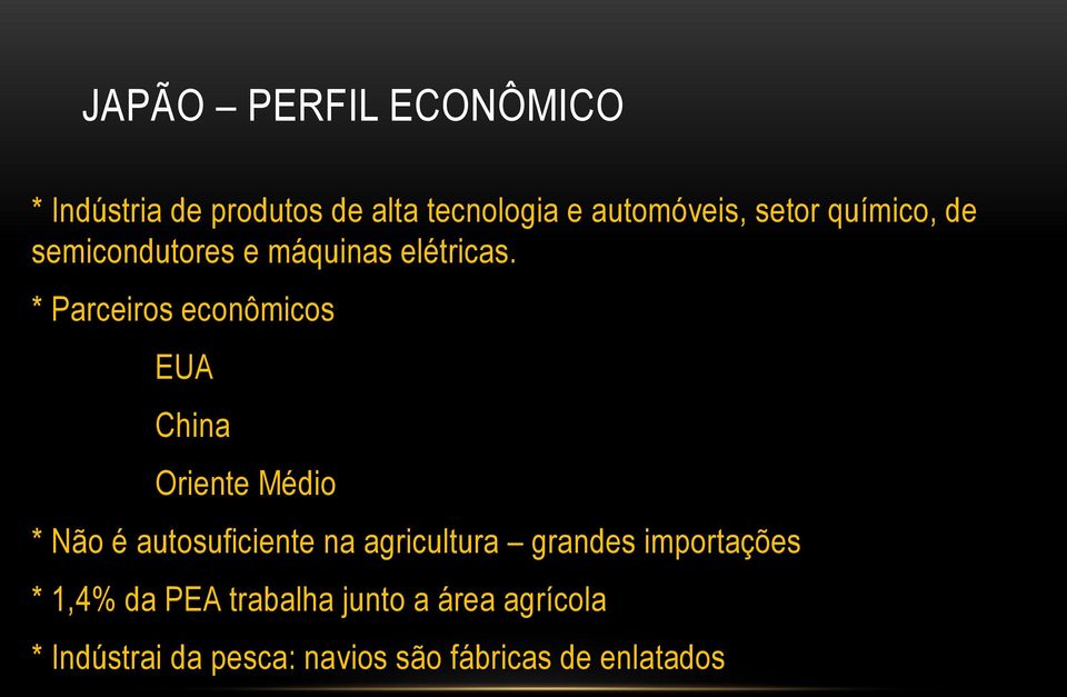 * Parceiros econômicos EUA China Oriente Médio * Não é autosuficiente na agricultura