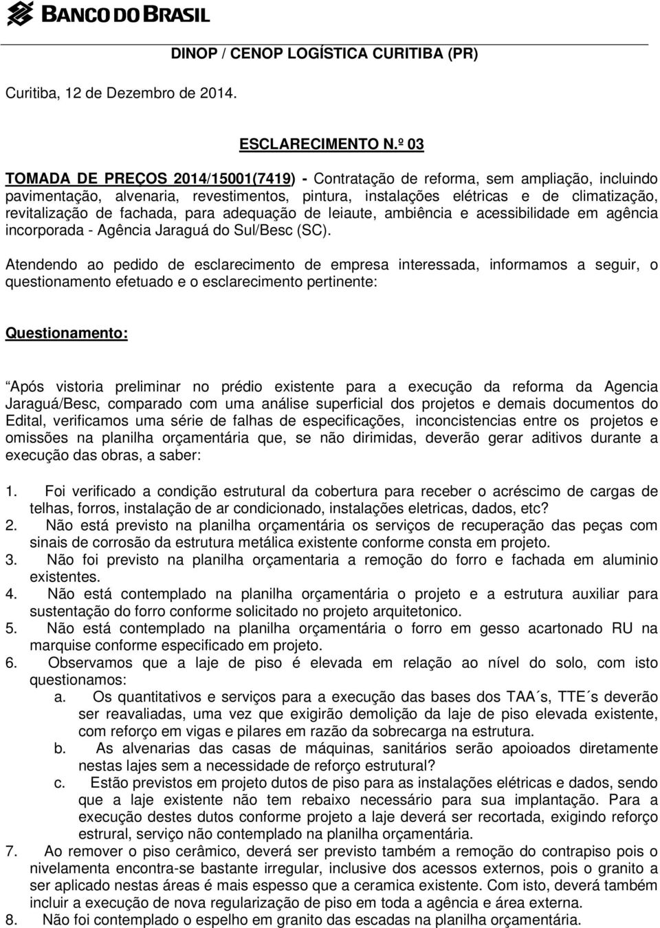 fachada, para adequação de leiaute, ambiência e acessibilidade em agência incorporada - Agência Jaraguá do Sul/Besc (SC).