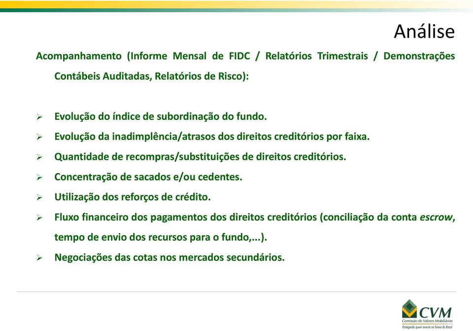 Quantidade de recompras/substituições de direitos creditórios. Concentração de sacados e/ou cedentes. Utilização dos reforços de crédito.