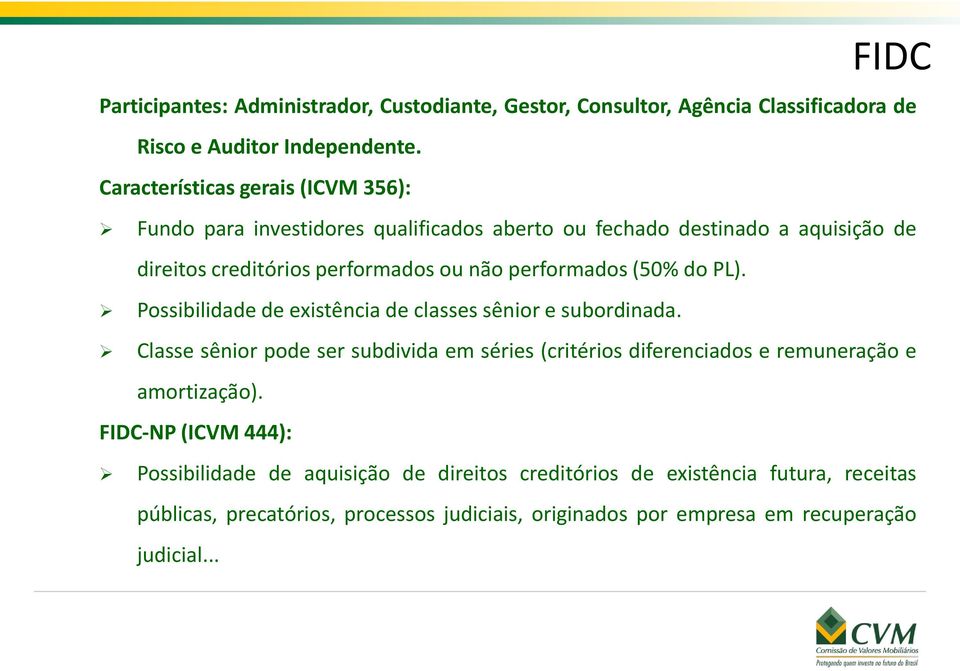 performados (50% do PL). Possibilidade de existência de classes sênior e subordinada.