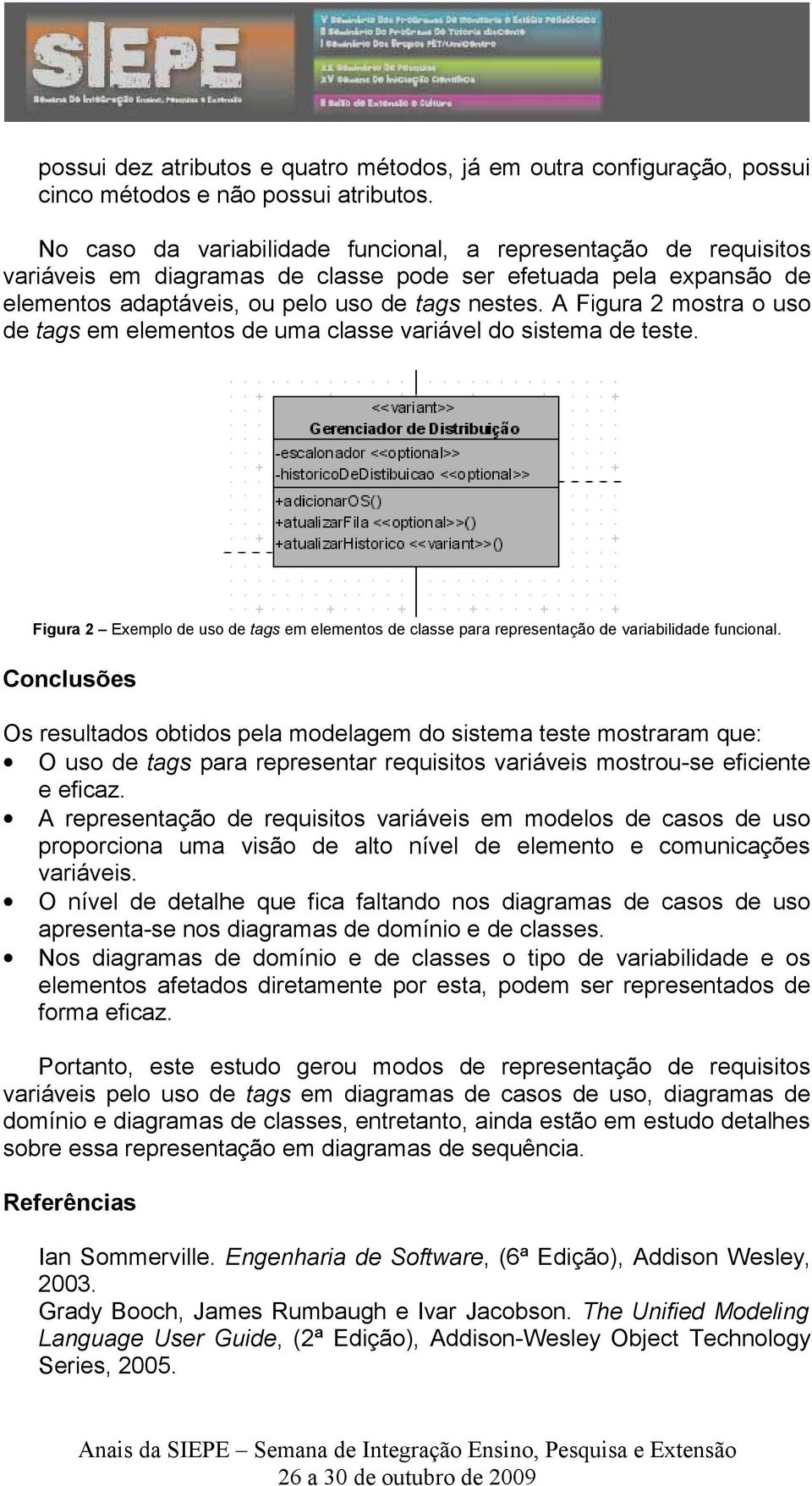 A Figura 2 mostra o uso de tags em elementos de uma classe variável do sistema de teste. Figura 2 Exemplo de uso de tags em elementos de classe para representação de variabilidade funcional.