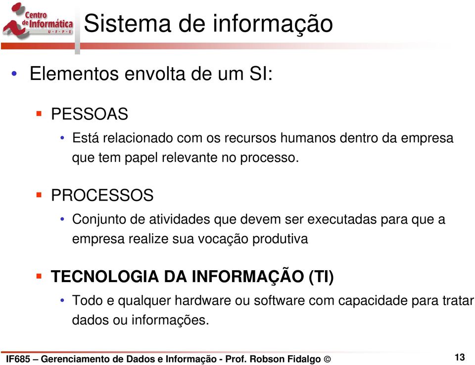 PROCESSOS Conjunto de atividades que devem ser executadas para que a empresa realize sua vocação produtiva