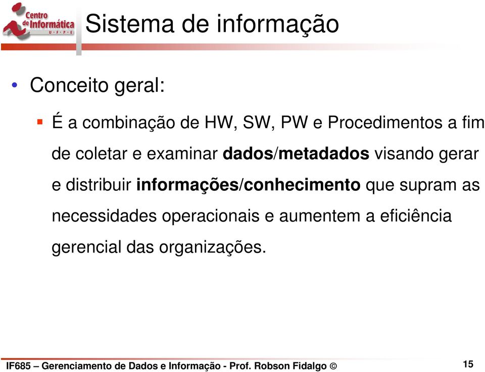 informações/conhecimento que supram as necessidades operacionais e aumentem a