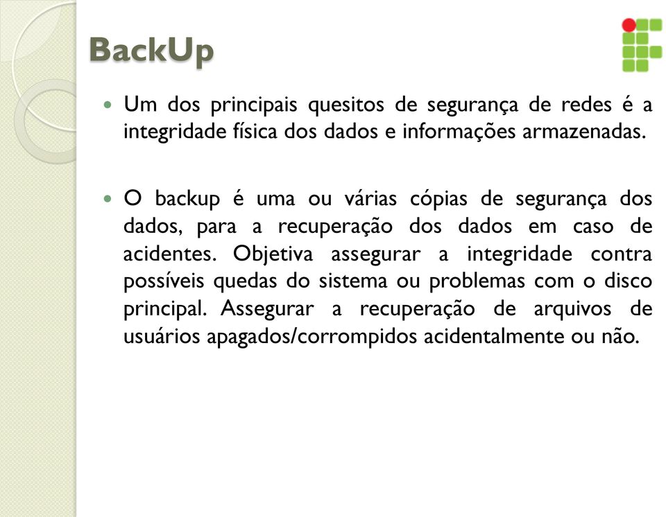 O backup é uma ou várias cópias de segurança dos dados, para a recuperação dos dados em caso de