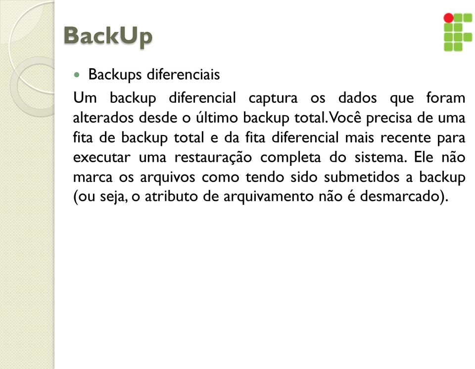 Você precisa de uma fita de backup total e da fita diferencial mais recente para