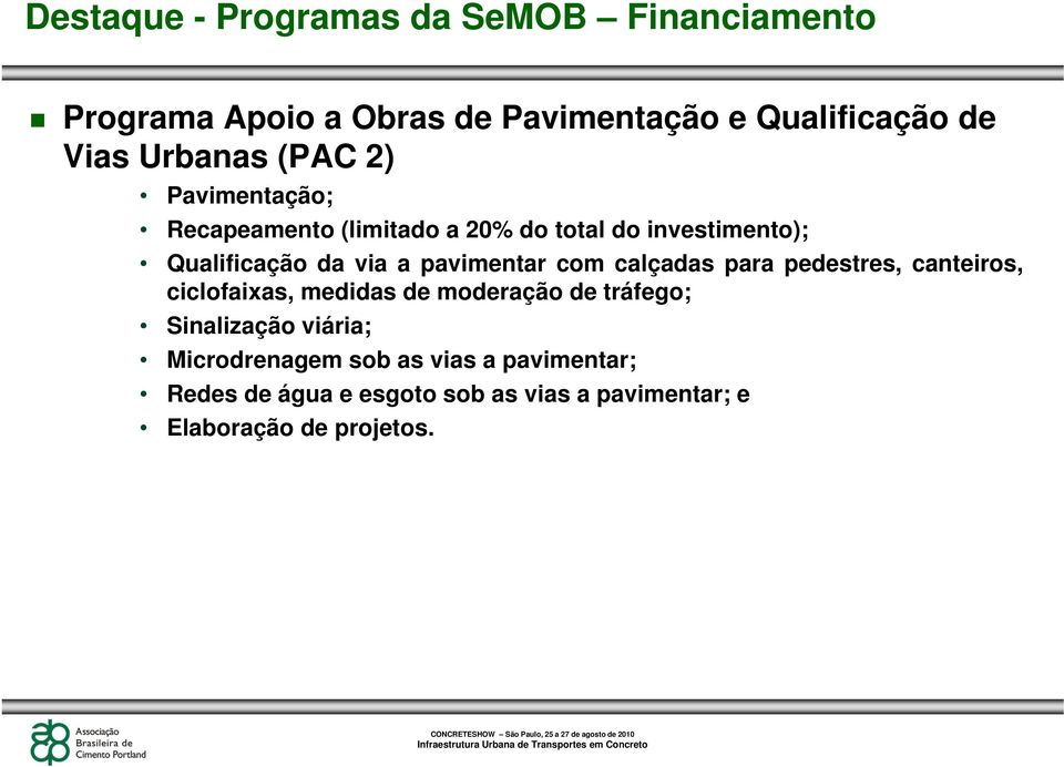 calçadas para pedestres, canteiros, ciclofaixas, medidas de moderação de tráfego; Sinalização