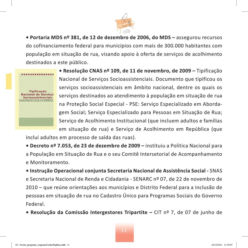 Resolução CNAS nº 109, de 11 de novembro, de 2009 Tipificação Nacional de Serviços Socioassistenciais.