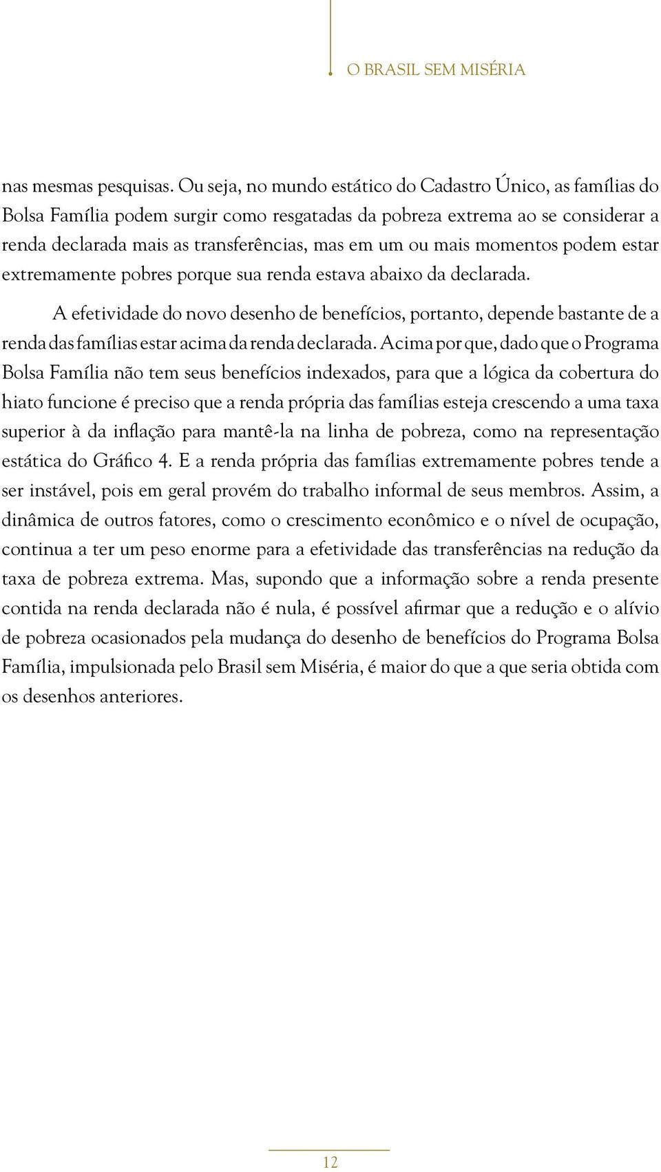 momentos podem estar extremamente pobres porque sua renda estava abaixo da declarada.