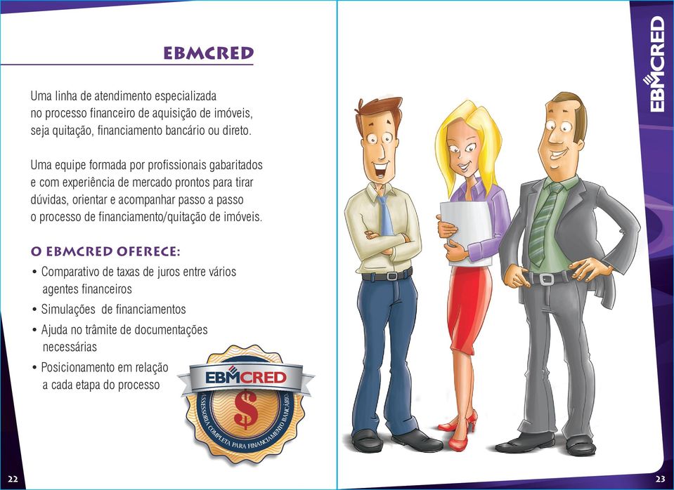 vidas. 1 4 2 3 O EBMCRED é gratuito? Quem pode utilizá-lo? O EBMCRED é uma exclusividade da EBM para seus clientes.