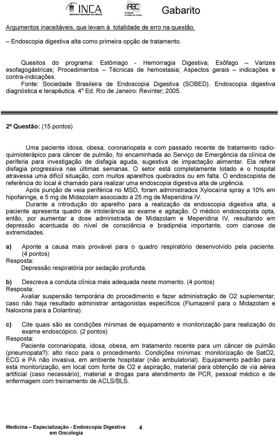 diagnóstica e terapêutica. 4 a Ed. Rio de Janeiro: Revinter; 2005.