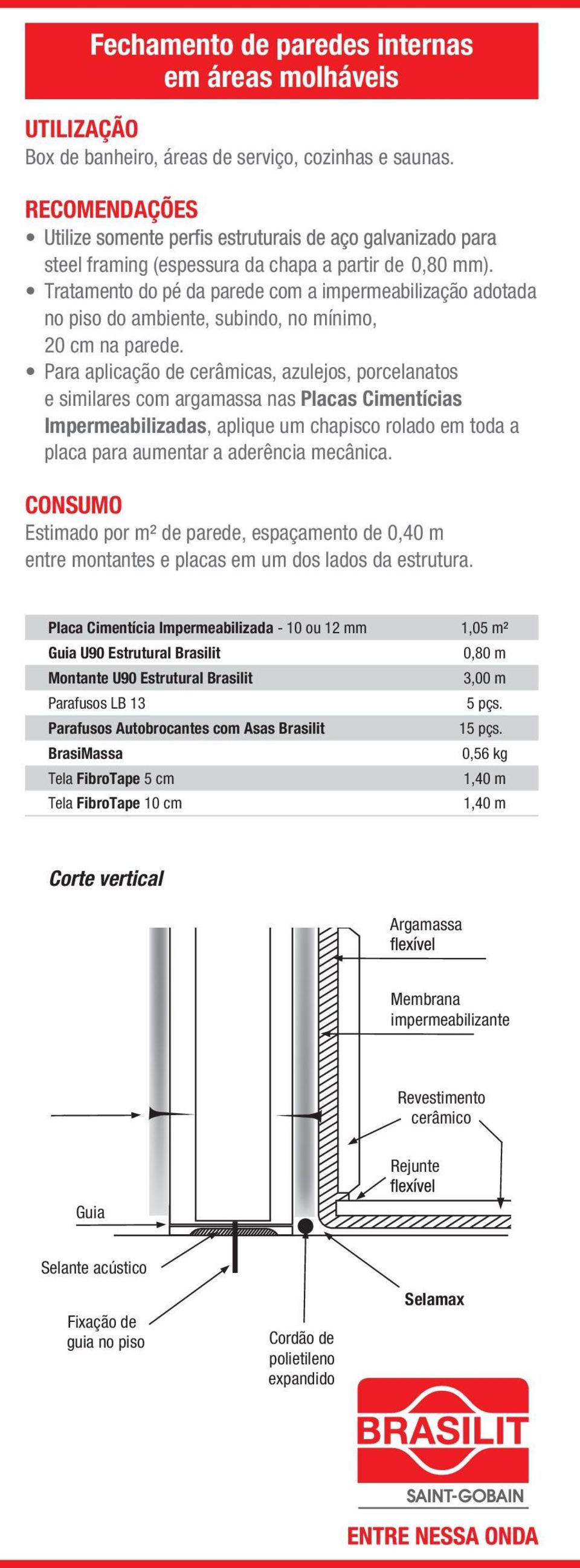 Para aplicação de cerâmicas, azulejos, porcelanatos e similares com argamassa nas Placas Cimentícias Impermeabilizadas, aplique um chapisco rolado em toda a placa para aumentar a aderência mecânica.