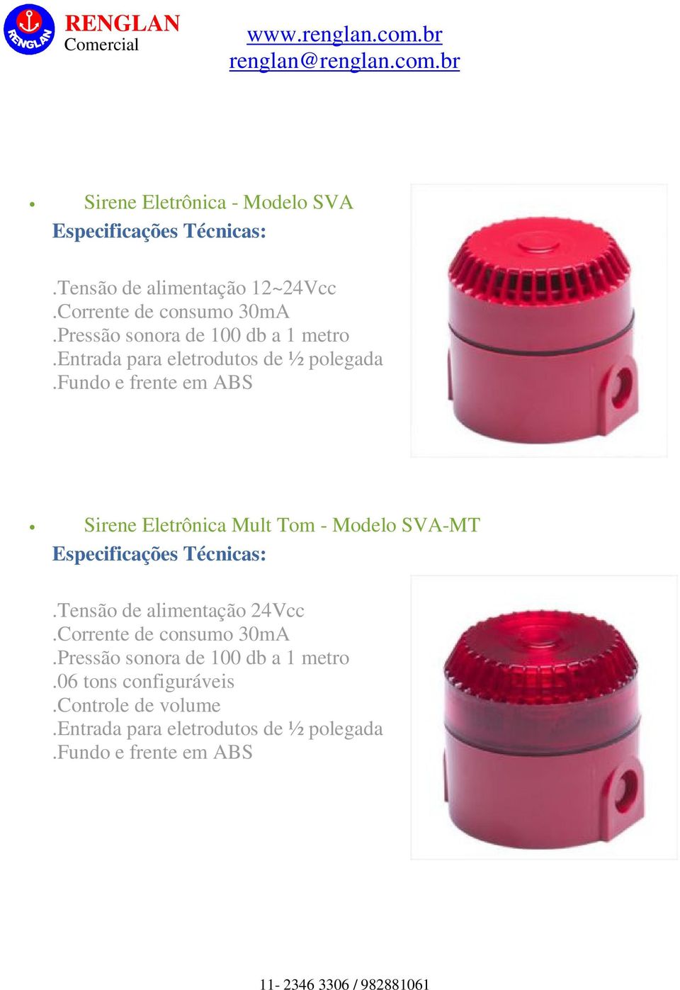 fundo e frente em ABS Sirene Eletrônica Mult Tom - Modelo SVA-MT Especificações Técnicas:.