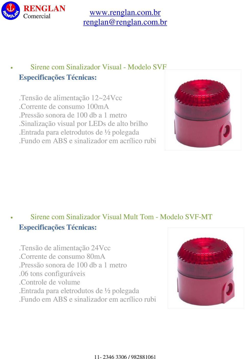 fundo em ABS e sinalizador em acrílico rubi Sirene com Sinalizador Visual Mult Tom - Modelo SVF-MT Especificações Técnicas:.