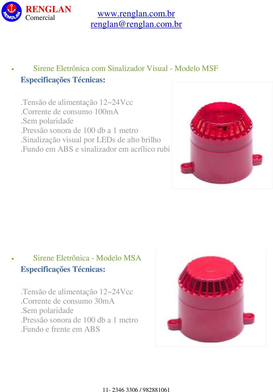 sinalização visual por LEDs de alto brilho.