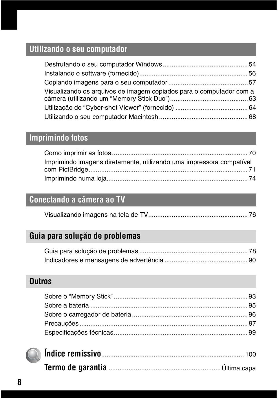 .. 64 Utilizando o seu computador Macintosh... 68 Imprimindo fotos Como imprimir as fotos... 70 Imprimindo imagens diretamente, utilizando uma impressora compatível com PictBridge.