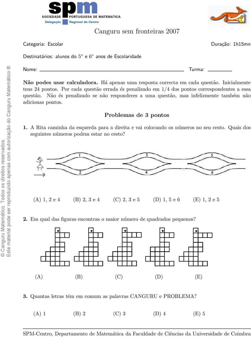 Problemas de 3 pontos 1. A Rita caminha da esquerda para a direita e vai colocando os números no seu cesto. Quais dos seguintes números podem estar no cesto?