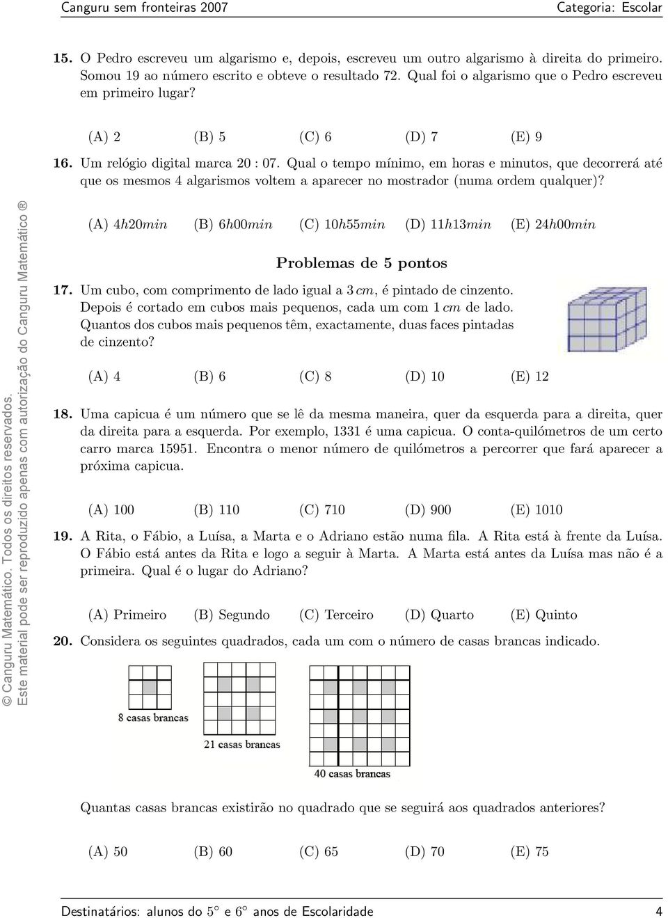 Qual o tempo mínimo, em horas e minutos, que decorrerá até que os mesmos 4 algarismos voltem a aparecer no mostrador (numa ordem qualquer)?