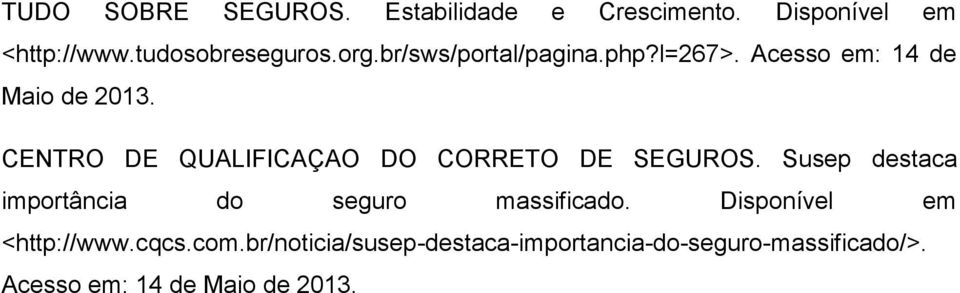 CENTRO DE QUALIFICAÇAO DO CORRETO DE SEGUROS. Susep destaca importância do seguro massificado.