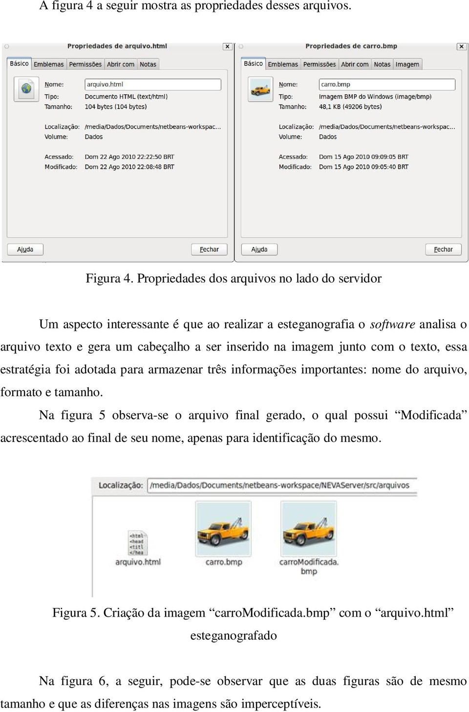 junto com o texto, essa estratégia foi adotada para armazenar três informações importantes: nome do arquivo, formato e tamanho.