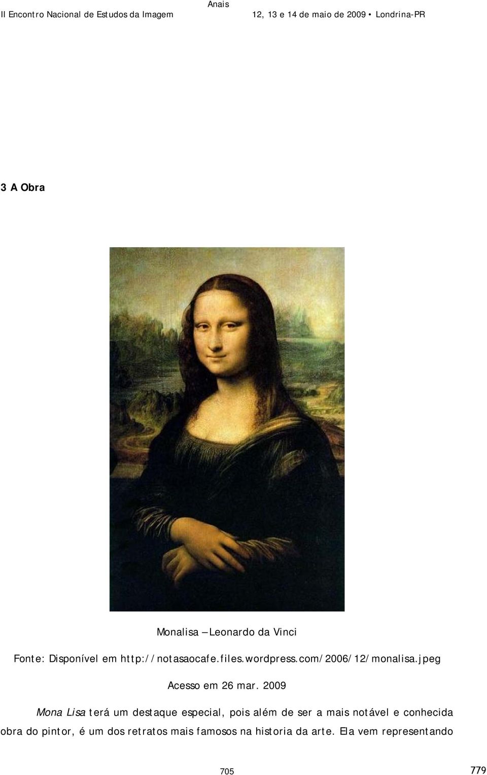 2009 Mona Lisa terá um destaque especial, pois além de ser a mais notável e