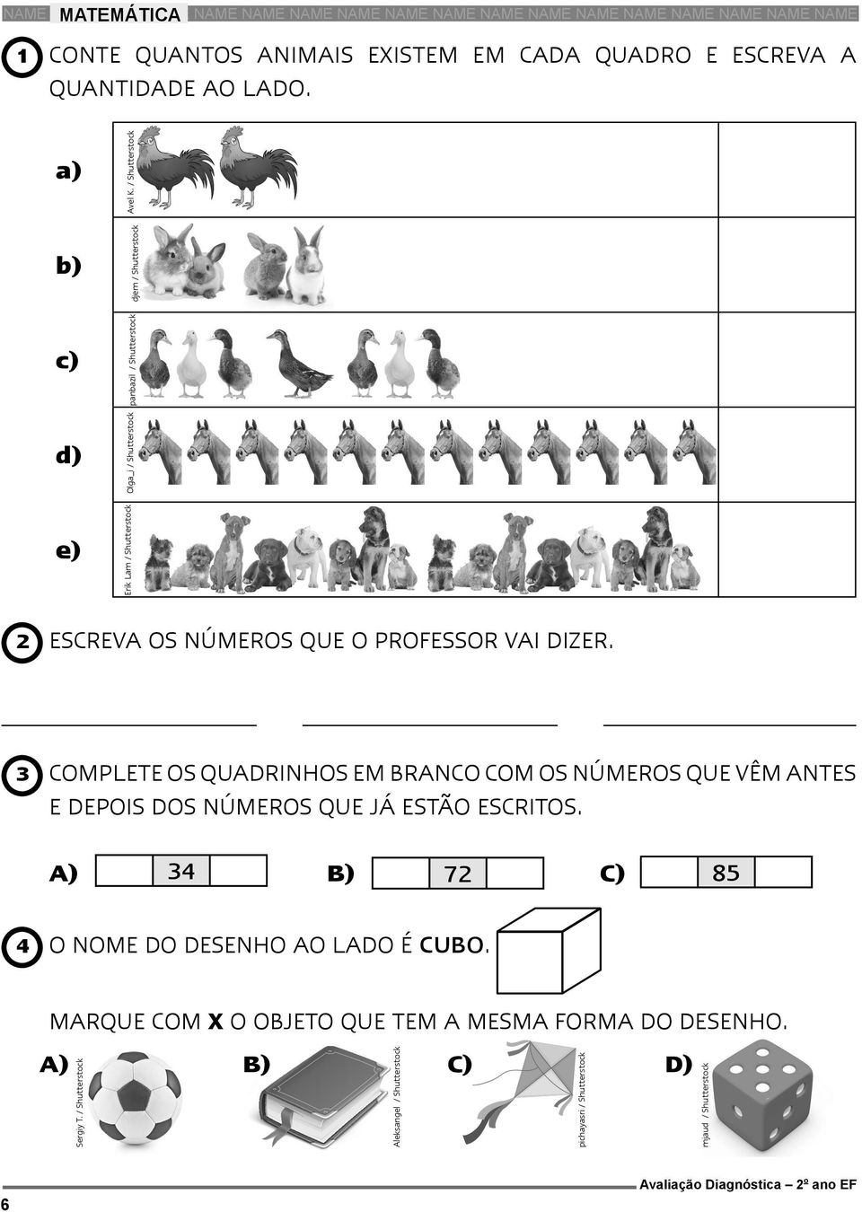 / Shutterstock djem / Shutterstock 2 Escreva os números que o professor vai dizer.