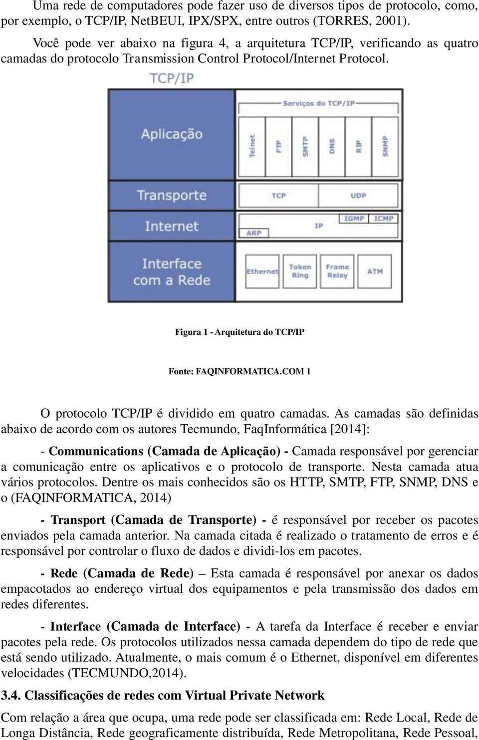 Figura 1 - Arquitetura do TCP/IP Fonte: FAQINFORMATICA.COM 1 O protocolo TCP/IP é dividido em quatro camadas.