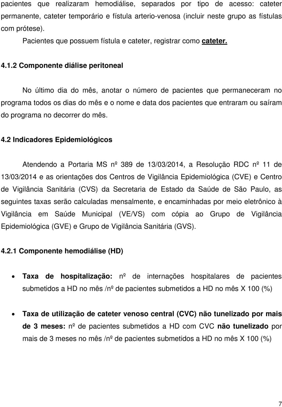 2 Componente diálise peritoneal No último dia do mês, anotar o número de pacientes que permaneceram no programa todos os dias do mês e o nome e data dos pacientes que entraram ou saíram do programa