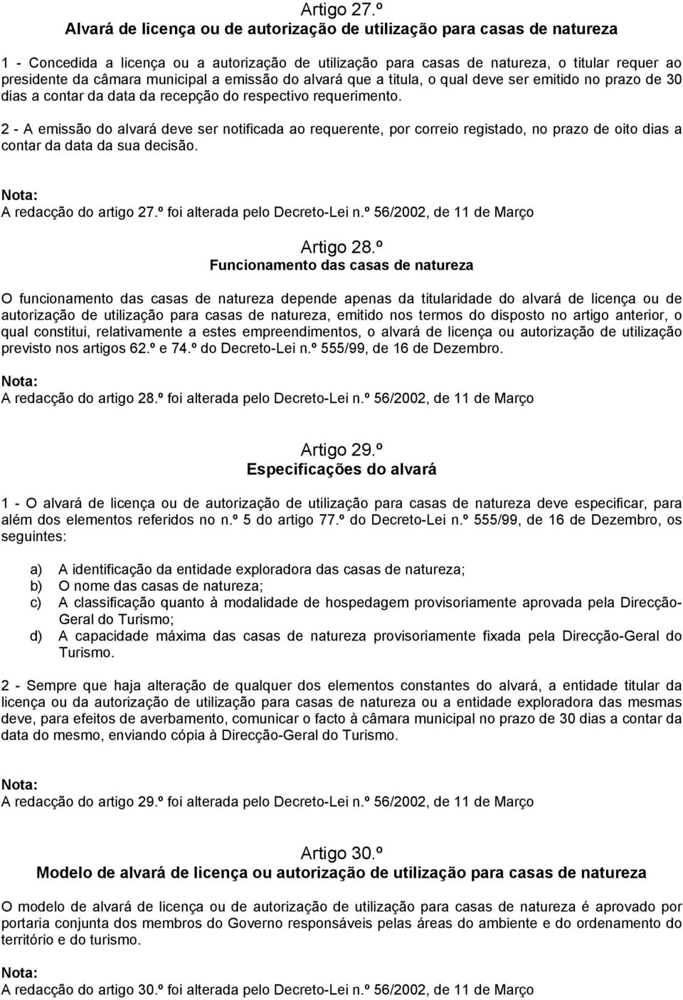 municipal a emissão do alvará que a titula, o qual deve ser emitido no prazo de 30 dias a contar da data da recepção do respectivo requerimento.