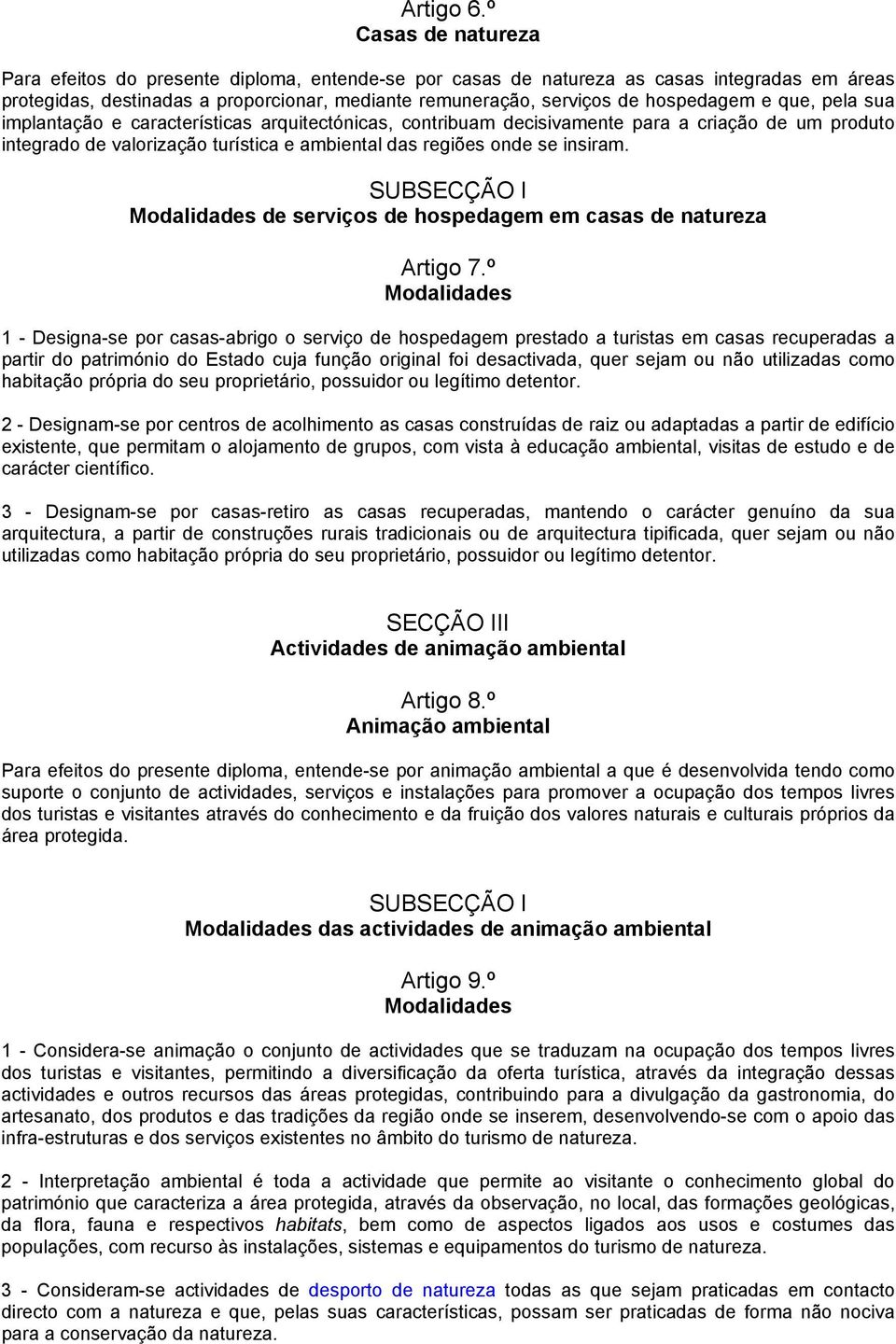 e que, pela sua implantação e características arquitectónicas, contribuam decisivamente para a criação de um produto integrado de valorização turística e ambiental das regiões onde se insiram.