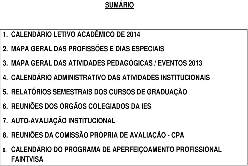 CALENDÁRIO ADMINISTRATIVO DAS ATIVIDADES INSTITUCIONAIS 5. RELATÓRIOS SEMESTRAIS DOS CURSOS DE GRADUAÇÃO 6.