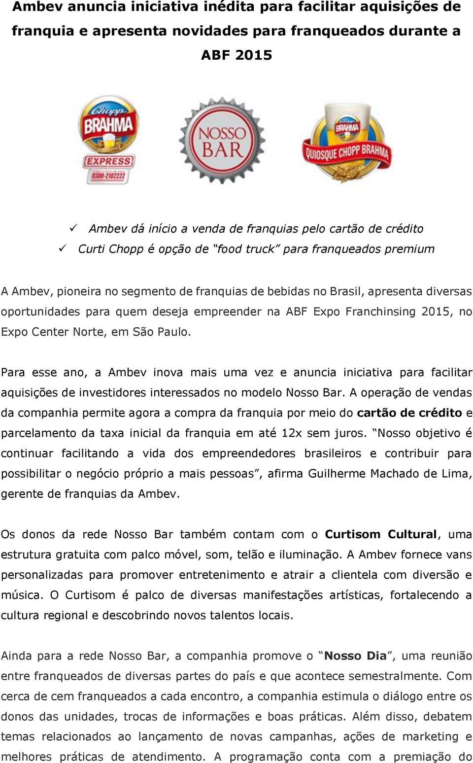 Franchinsing 2015, no Expo Center Norte, em São Paulo. Para esse ano, a Ambev inova mais uma vez e anuncia iniciativa para facilitar aquisições de investidores interessados no modelo Nosso Bar.