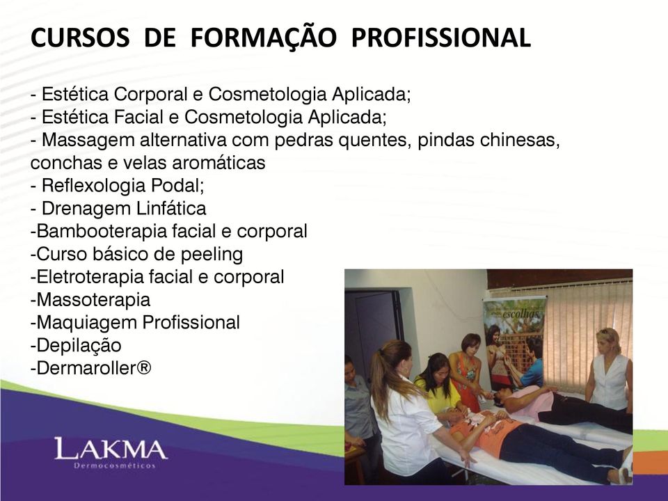 aromáticas - Reflexologia Podal; - Drenagem Linfática -Bambooterapia facial e corporal -Curso básico