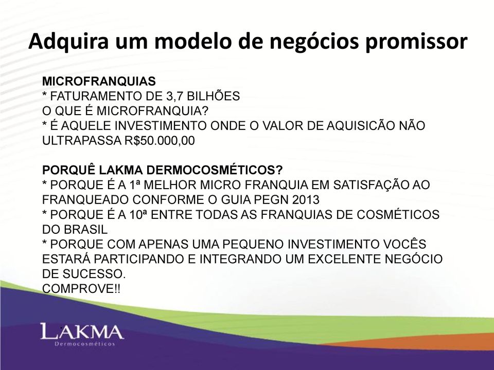 * PORQUE É A 1ª MELHOR MICRO FRANQUIA EM SATISFAÇÃO AO FRANQUEADO CONFORME O GUIA PEGN 2013 * PORQUE É A 10ª ENTRE TODAS AS