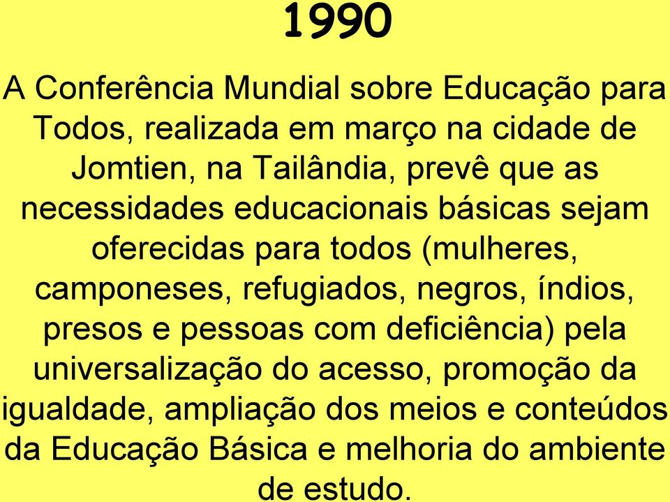 camponeses, refugiados, negros, índios, presos e pessoas com deficiência) pela universalização do