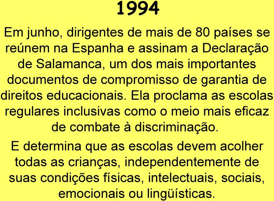 Ela proclama as escolas regulares inclusivas como o meio mais eficaz de combate à discriminação.